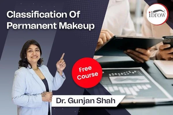 ibrow Classification of Permanent Makeup Free Course by Dr. Gunjan Shah