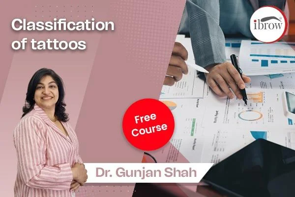 ibrow Classification of tattoo free course by Dr. Gunjan Shah