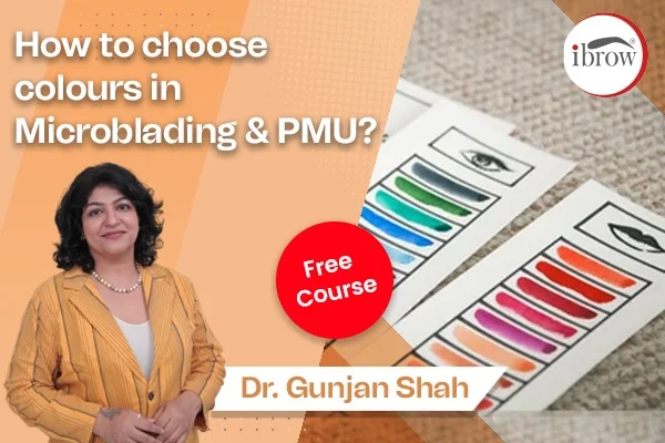 ibrow How to choose colours in Microblading and PMU? free course by Dr. Gunjan Shah