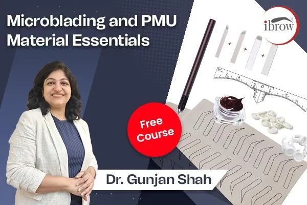 ibrow Microblading & PMU material essentials free course by Dr. Gunjan Shah