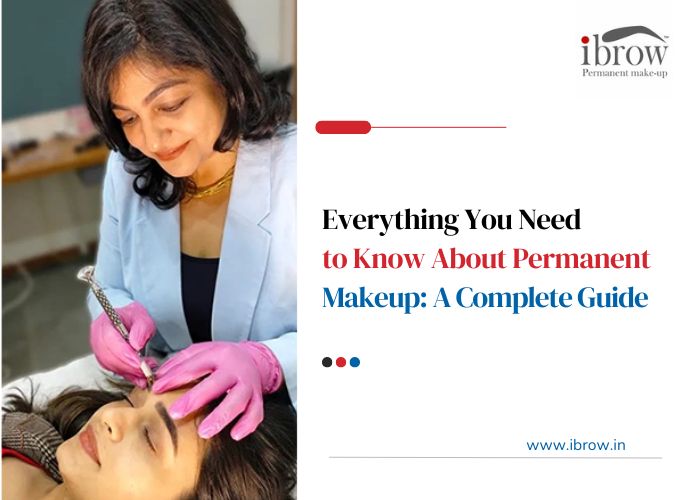 Everything You Need to Know About Permanent Makeup